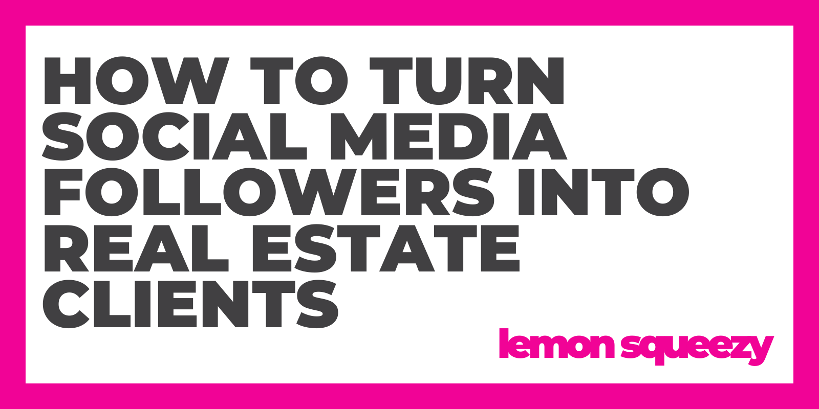 How to Turn Social Media Followers into Real Estate Clients